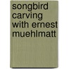 Songbird Carving with Ernest Muehlmatt door Roger Schroeder