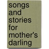 Songs And Stories For Mother's Darling door Anonymous Anonymous