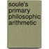 Soule's Primary Philosophic Arithmetic