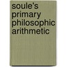 Soule's Primary Philosophic Arithmetic door George Soule