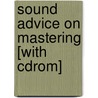 Sound Advice On Mastering [with Cdrom] door Bill Gibson