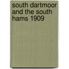 South Dartmoor And The South Hams 1909 door Tom Greeves