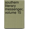 Southern Literary Messenger, Volume 15 door Onbekend