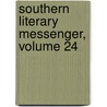 Southern Literary Messenger, Volume 24 by Anonymous Anonymous