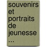 Souvenirs Et Portraits De Jeunesse ... door Onbekend