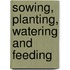 Sowing, Planting, Watering And Feeding