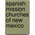 Spanish Mission Churches Of New Mexico