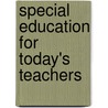 Special Education For Today's Teachers door Michael S. Rosenberg