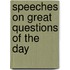 Speeches On Great Questions Of The Day