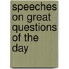 Speeches On Great Questions Of The Day door William Ewart Gladstone