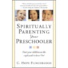 Spiritually Parenting Your Preschooler door Hope Flinchbaugh
