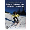 Sports Competitions for Adults Over 40 door Thomas A. Jones