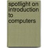 Spotlight On Introduction To Computers
