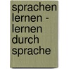 Sprachen lernen - Lernen durch Sprache door Andreas Grünewald