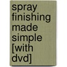 Spray Finishing Made Simple [with Dvd] door Jeff Jewitt