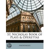 St. Nicholas Book Of Plays & Operettas by Anonymous Anonymous