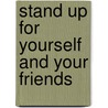 Stand Up for Yourself and Your Friends by Patti Kelley Crisswell