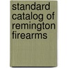 Standard Catalog of Remington Firearms door Dan Shideler