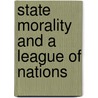 State Morality And A League Of Nations door Maude D. Petre