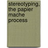 Stereotyping, The Papier Mache Process door Charles Sumner Partridge