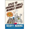 Stick to Drawing Comics, Monkey Brain! door Scott Adams
