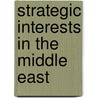 Strategic Interests In The Middle East door Onbekend