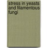 Stress in Yeasts and Filamentous Fungi door Simon V. Avery