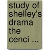 Study of Shelley's Drama the Cenci ... by Ernest Sutherland Bates