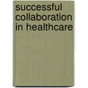 Successful Collaboration in Healthcare door Colleen M. Stukenberg