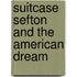 Suitcase Sefton And the American Dream