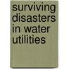 Surviving Disasters in Water Utilities by Neil S. Grigg