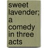 Sweet Lavender; A Comedy In Three Acts