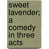 Sweet Lavender; A Comedy In Three Acts door Sir Arthur Wing Pinero