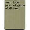 Swift; Tude Psychologique Et Littraire by Paul Max Simon