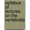 Syllabus Of Lectures On The Vertebrata door Henry Fairfield 1857 Osborn