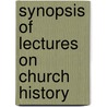Synopsis Of Lectures On Church History by Egbert Coffin Smyth