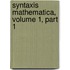 Syntaxis Mathematica, Volume 1, Part 1