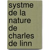 Systme de La Nature de Charles de Linn by Carl Von Linn�