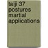 Taiji 37 Postures Martial Applications