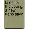 Tales For The Young, A New Translation by Hans Christian Andersen