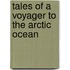 Tales Of A Voyager To The Arctic Ocean