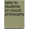 Talks to Students on Occult Philosophy by Manly P. Hall