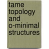 Tame Topology and O-Minimal Structures door L.P. D. Van Den Dries