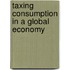 Taxing Consumption In A Global Economy