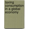 Taxing Consumption In A Global Economy door T. Scott Newlon