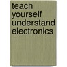 Teach Yourself  Understand Electronics door Malcolm Plant