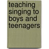 Teaching Singing to Boys and Teenagers door Martin Ashley