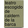 Teatro Escogido de Caldern de La Barca door Onbekend