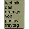 Technik Des Dramas, Von Gustav Freytag door Gustav Freytag