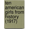 Ten American Girls from History (1917) door Kate Dickinson Sweetser